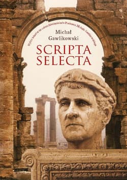 Scripta selecta Wybór tekstów na osiemdziesięciolecie Profesora Michała Gawlikowskiego - Michał Gawlikowski