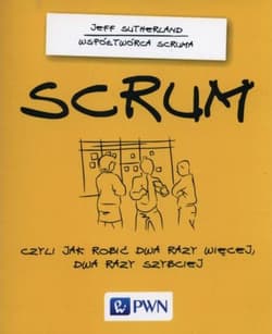SCRUM Czyli jak robić dwa razy więcej dwa razy szybciej - Jeff Sutherland