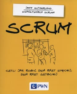 SCRUM Czyli jak robić dwa razy więcej dwa razy szybciej - Jeff Sutherland