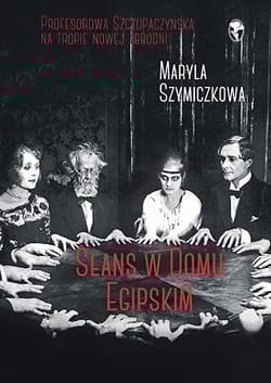 Seans w Domu Egipskim. Śledztwa profesorowej Szczupaczyńskiej - Maryla Szymiczkowa, Jacek Dehnel, Dr Piotr Tarczyński, Piotr Tarcz