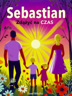 Sebastian. Zdążyć na czas. Kiedy choruje dziecko – historia nadziei i odwagi - Paweł Mikulicz