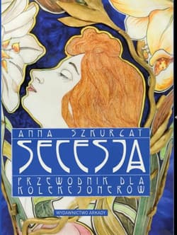 Secesja Przewodnik dla kolekcjonerów - Anna Szkurłat