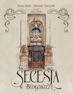 Secesja w Bydgoszczy - Jantoń Iwona, Marcysiak Sławomir