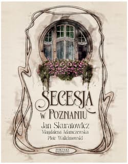 Secesja w Poznaniu - Adamczewska Magdalena