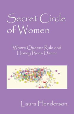Secret Circle of Women Where Queens Rule and Honey Bees Dance - Henderson Laura