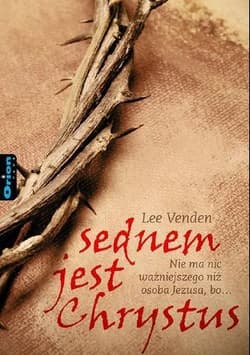 Sednem jest Chrystus Nie ma nic ważniejszego niż osoba Jezusa, bo… - Lee Venden