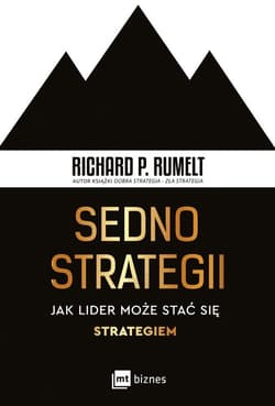 Sedno strategii Jak lider może stać się strategiem - Richard Rumelt