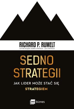 Sedno strategii Jak lider może stać się strategiem - Richard Rumelt