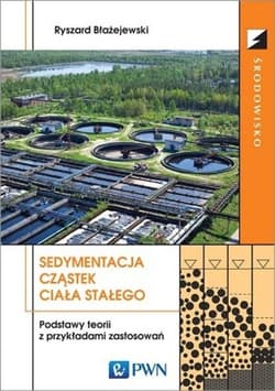 Sedymentacja cząstek ciała stałego Podstawy teorii z przykładami zastosowań - Błażejewski Ryszard