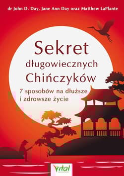 Sekret długowiecznych Chińczyków 7 sposobów na dłuższe i zdrowsze życie - Day John D.
