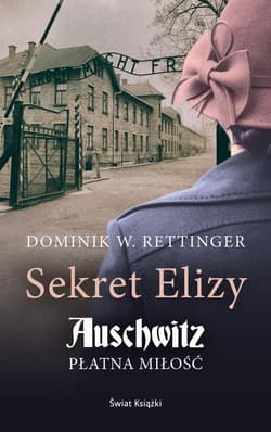 Sekret Elizy Auschwitz Płatna miłość - Dominik W. Rettinger