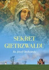 Sekret Gietrzwałdu - Ks. Józef Orchowski