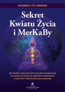 Sekret Kwiatu Życia i MerKaBy - Germain Maureen J. St.