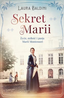 Sekret Marii. Życie, miłość i pasja Marii Montessori - ebook - Laura Baldini
