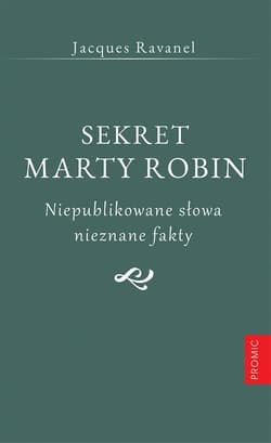 Sekret Marty Robin. Niepublikowane słowa.. - Jacques Ravanel