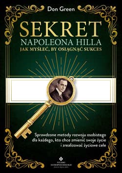 Sekret Napoleona Hilla. Jak myśleć, by osiągnąć sukces