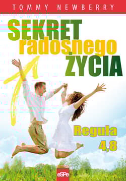 Sekret radosnego życia Reguła 4,8 - Tommy Newberry