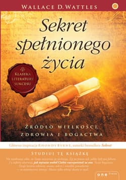 Sekret spełnionego życia. Źródło wielkości, zdrowia i bogactwa - ebook - Wattles Wallace D.