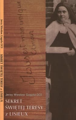 Sekret Świętej Teresy z Lisieux - Gogola Jerzy Wiesław