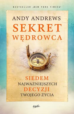 Sekret wędrowca Siedem najważniejszych decyzji twojego życia - Andy Andrews