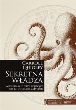 Sekretna władza Anglosaskie elity rządzące od Rhodesa do Cliveden - Carroll Quigley