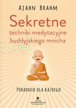 Sekretne techniki medytacyjne buddyjskiego mnicha Poradnik dla każdego