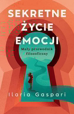 Sekretne życie emocji. Mały przewodnik filozoficzny - Ilaria Gaspari