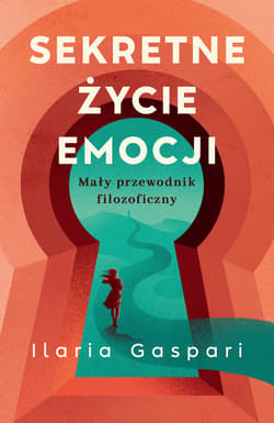 Sekretne życie emocji. Mały przewodnik filozoficzny - ebook - Ilaria Gaspari