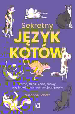 Sekretny język kotów. Poznaj tajniki kociej mowy, aby lepiej zrozumieć swojego pupila - Susanne Schotz