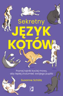 Sekretny język kotów. Poznaj tajniki kociej mowy, aby lepiej zrozumieć swojego pupila - ebook - Susanne Schotz
