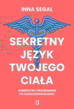 Sekretny język twojego ciała Kompletny przewodnik po samouzdrawianiu - Inna Segal