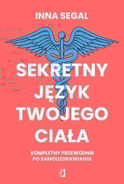 Sekretny język twojego ciała Kompletny przewodnik po samouzdrawianiu - Inna Segal