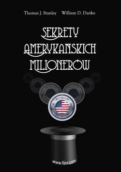 Sekrety amerykańskich milionerów - Thomas J. Stanley, William D. Danko