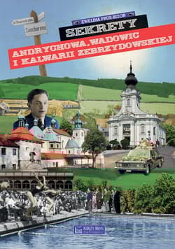 Sekrety Andrychowa, Wadowic i Kalwarii Zebrzydowskiej - Ewelina Prus-Bizoń