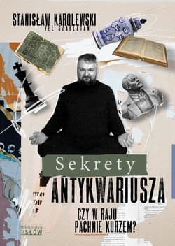 Sekrety antykwariusza Czy w raju pachnie kurzem? - Stanisław Karolewski