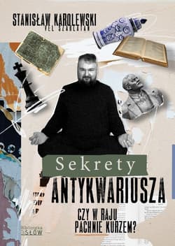 Sekrety antykwariusza Czy w raju pachnie kurzem? - Stanisław Karolewski