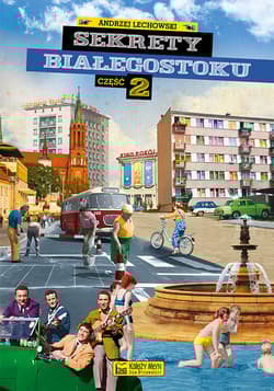 Sekrety Białegostoku Część 2 - Andrzej Lechowski