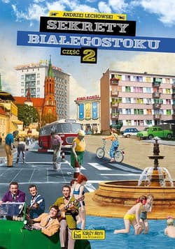 Sekrety Białegostoku Część 2 - Andrzej Lechowski
