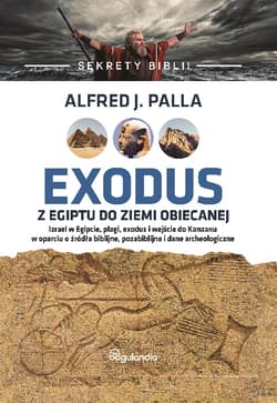 Sekrety Biblii Exodus z Egiptu do Ziemi Obiecanej - Palla Alfred J