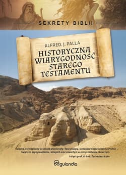 Sekrety Biblii Historyczna wiarygodność Starego Testamentu - Palla Alfred J