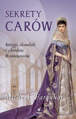 Sekrety carów. Intrygi, skandale i zbrodnie Romanowów - ebook - Michael Farquhar