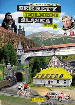 Sekrety Dolnego Śląska. Część 2. Sekrety - Mariusz Szylak