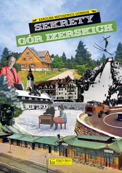 Sekrety Gór Izerskich. Sekrety - Karolina Matusewicz-Górniak