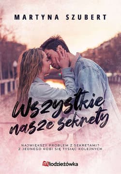 Sekrety i kłamstwa. Tom 1. Wszystkie nasze sekrety - Martyna Szubert