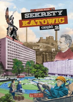 Sekrety Katowic. Część 2. Sekrety - Bulsa Michał