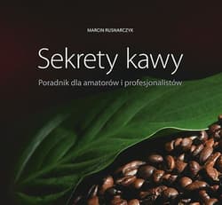 Sekrety kawy Poradnik dla amatorów i profesjonalistów - Marcin Rusnarczyk