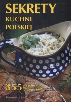 Sekrety kuchni polskiej. 355 wspaniałych przepisów