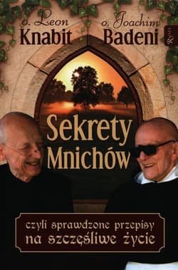 Sekrety mnichów czyli sprawdzone przepisy na szczęśliwe życie - Leon Knabit, Badeni  Joachim