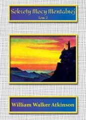 Sekrety mocy mentalnej T.2 - William Walker Atkinson