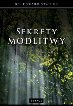 Sekrety modlitwy wyd. 3 - Edward Staniek